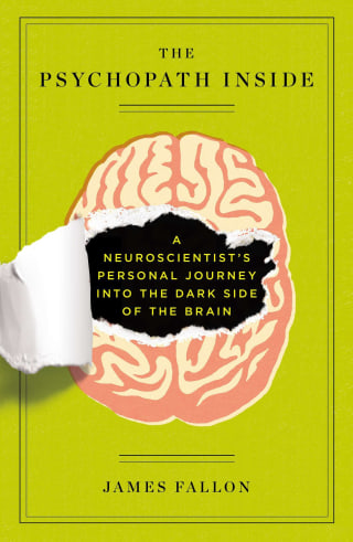 The Psychopath Inside: A Neuroscientist&#039;s Personal Journey into the Dark Side of the Brain