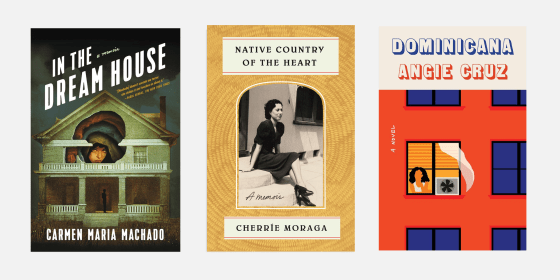 \"In the Dream House: A Memoir\" by Carmen Maria Machado, \"Native Country of the Heart\" by Cherrie Moraga and \"Dominicana: A Novel\" by Angie Cruz.